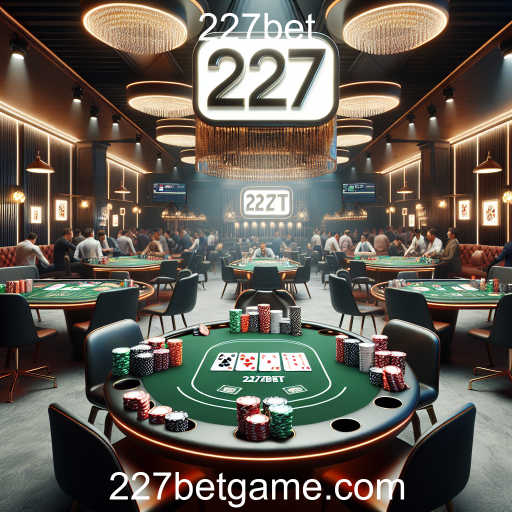 O Mundo do Pôquer no 227bet: Estratégia e Diversão em Cada Mão